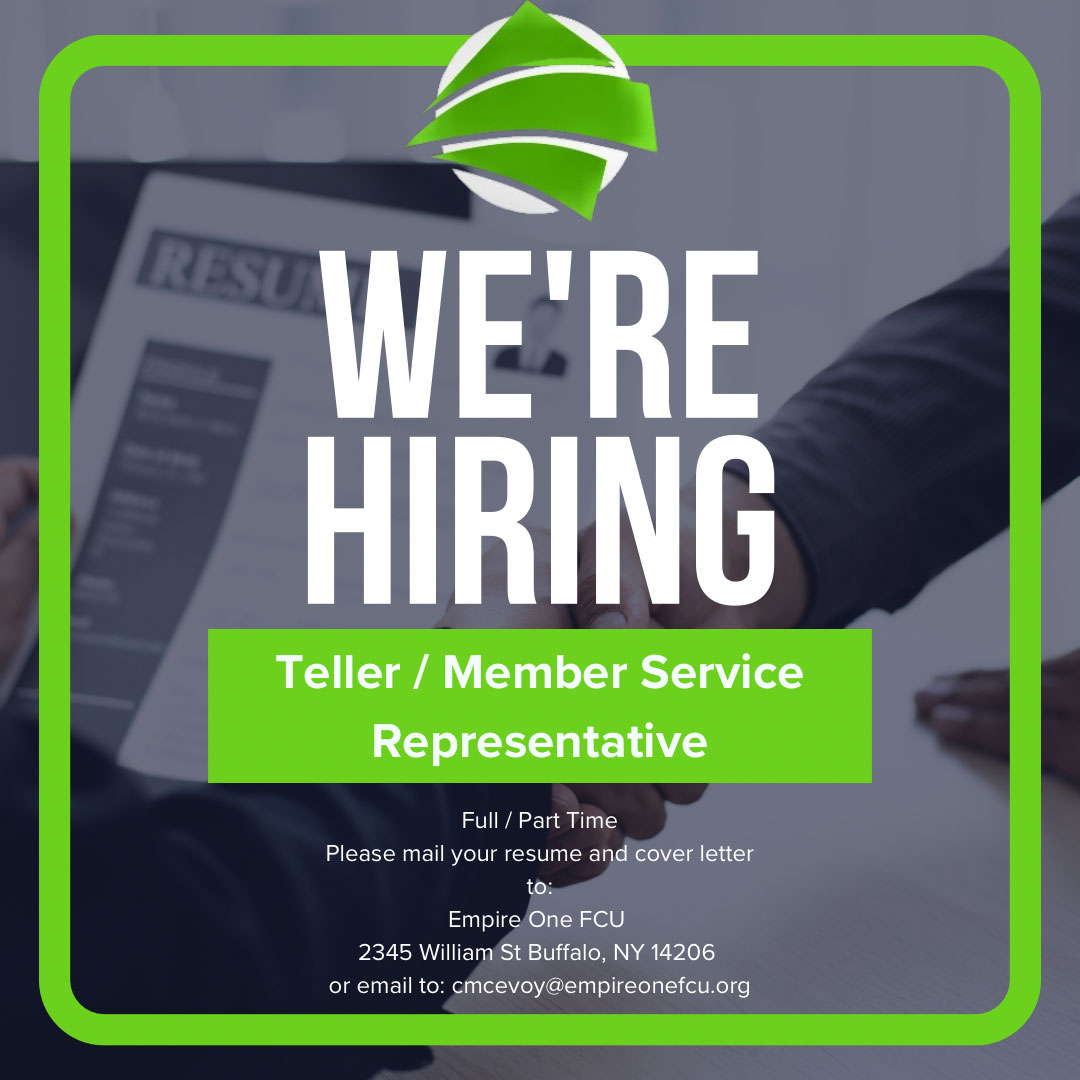 We're Hiring. Teller/Member Service Representative | Full/Part time.  Please mail your resume and cover letter to Empire One FCU, 2345 William St Buffalo, NY 14206 or email to cmcevoy@empireonefcu.org